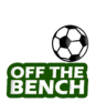 OFF THE BENCH – Bringing Football To Life